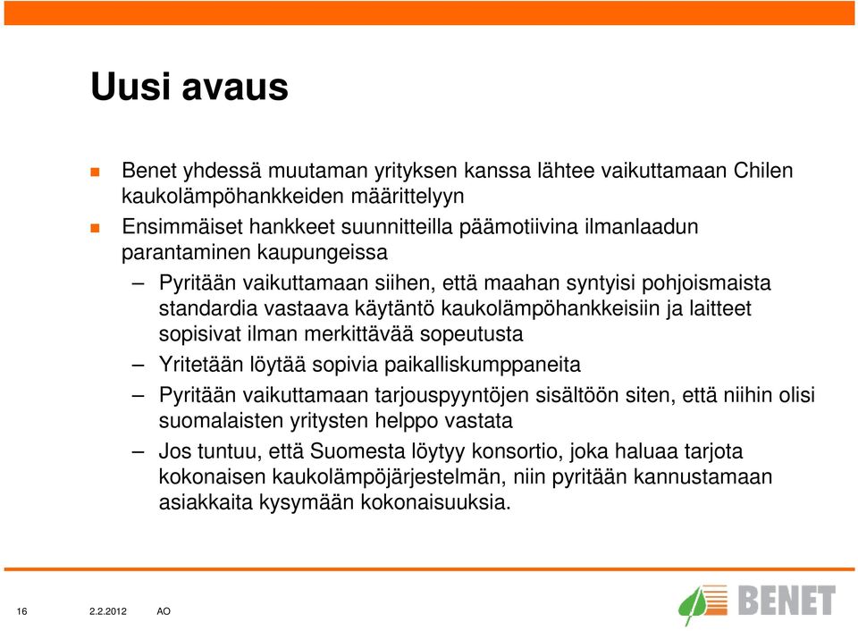 merkittävää sopeutusta Yritetään löytää sopivia paikalliskumppaneita Pyritään vaikuttamaan tarjouspyyntöjen sisältöön siten, että niihin olisi suomalaisten yritysten