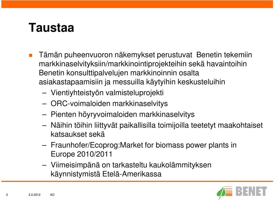 ORC-voimaloiden markkinaselvitys Pienten höyryvoimaloiden markkinaselvitys Näihin töihin liittyvät paikallisilla toimijoilla teetetyt maakohtaiset
