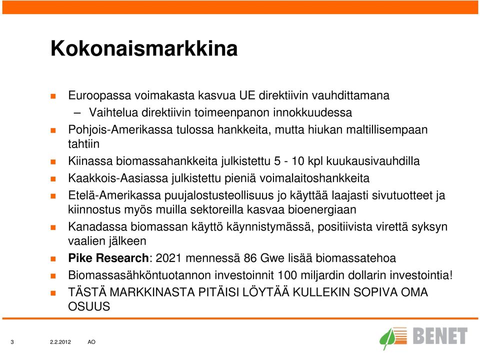 puujalostusteollisuus jo käyttää laajasti sivutuotteet ja kiinnostus myös muilla sektoreilla kasvaa bioenergiaan Kanadassa biomassan käyttö käynnistymässä, positiivista virettä
