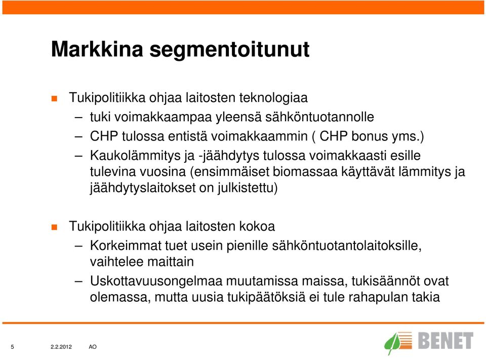 ) Kaukolämmitys ja -jäähdytys tulossa voimakkaasti esille tulevina vuosina (ensimmäiset biomassaa käyttävät lämmitys ja