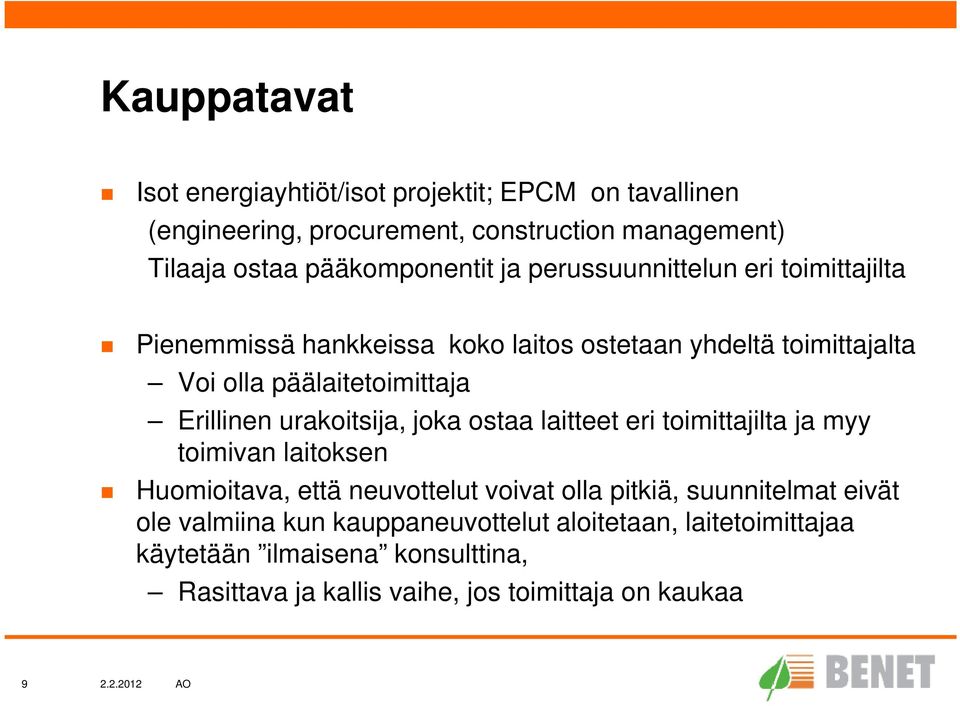 urakoitsija, joka ostaa laitteet eri toimittajilta ja myy toimivan laitoksen Huomioitava, että neuvottelut voivat olla pitkiä, suunnitelmat eivät