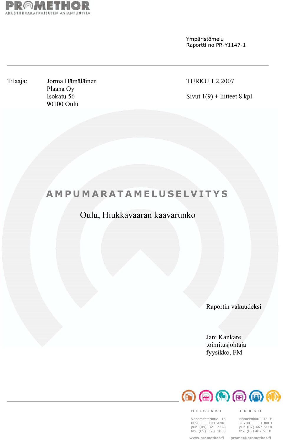 90100 Oulu AMPUMARATAME L US E L VI TYS Oulu,Hiukkavaaran kaavarunko Raportin vakuudeksi Jani Kankare