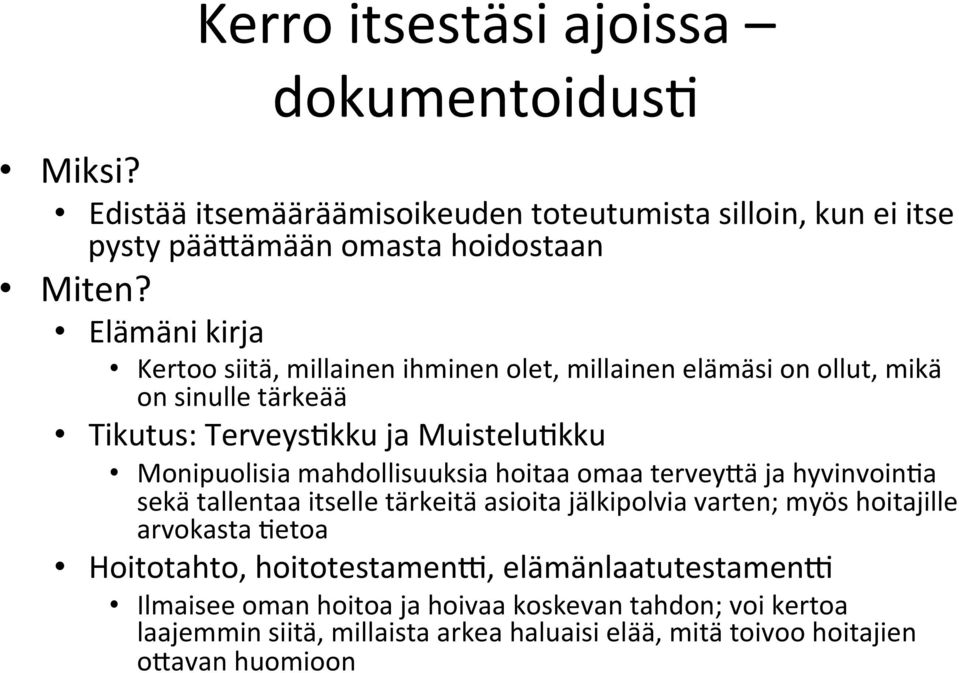 mahdollisuuksia hoitaa omaa terveydä ja hyvinvoin%a sekä tallentaa itselle tärkeitä asioita jälkipolvia varten; myös hoitajille arvokasta %etoa Hoitotahto,