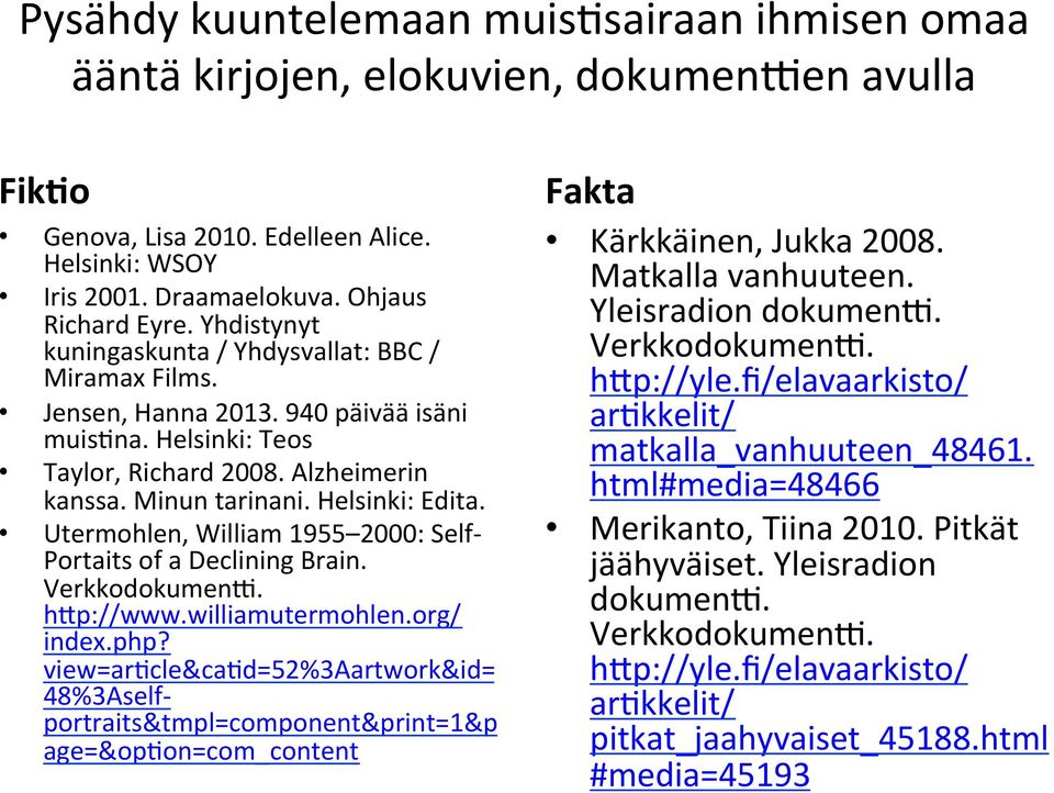 Utermohlen, William 1955 2000: Self- Portaits of a Declining Brain. VerkkodokumenC. hdp://www.williamutermohlen.org/ index.php?