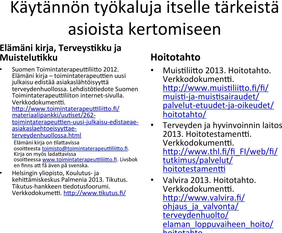 toimintaterapeucliido.fi/ materiaalipankki/uu%set/262- toimintaterapeucen- uusi- julkaisu- edistaeae- asiakaslaehtoeisyydae- terveydenhuollossa.