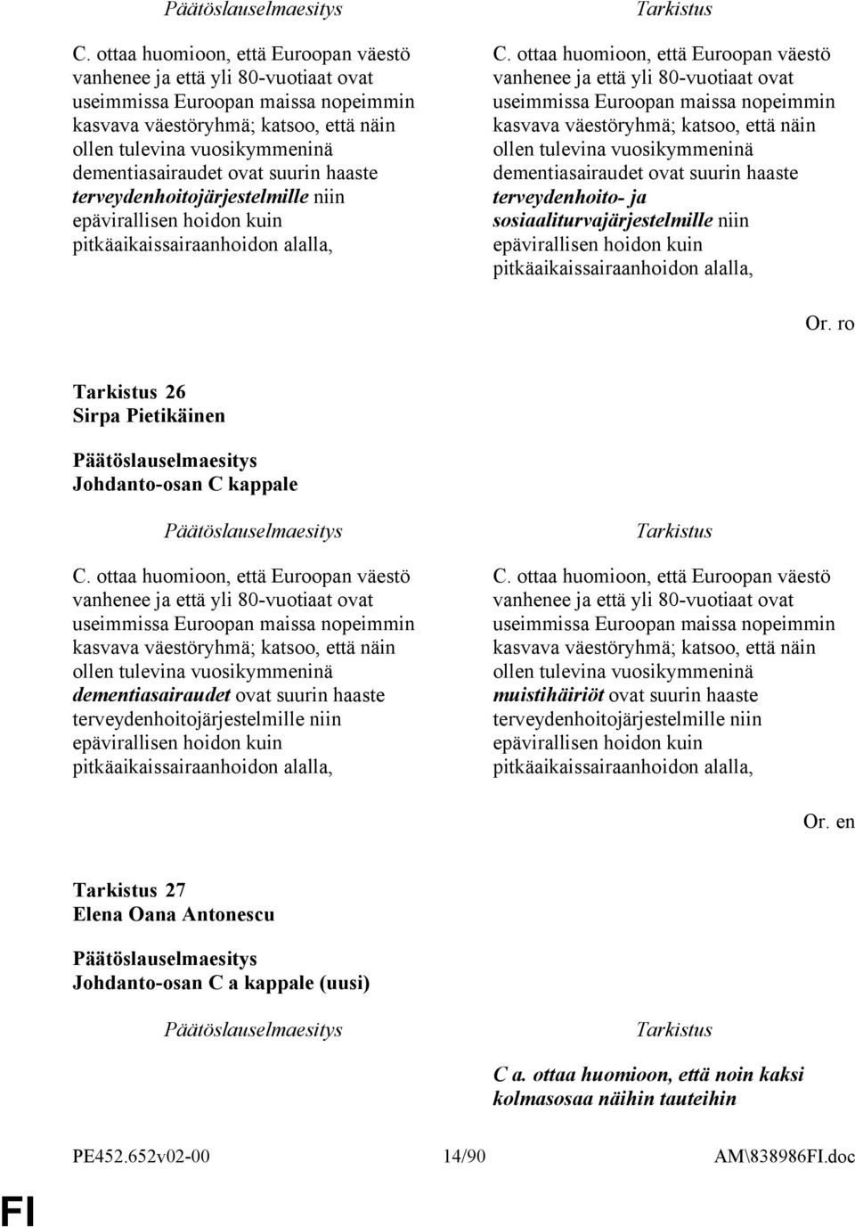 sosiaaliturvajärjestelmille niin epävirallisen hoidon kuin pitkäaikaissairaanhoidon alalla, Or.