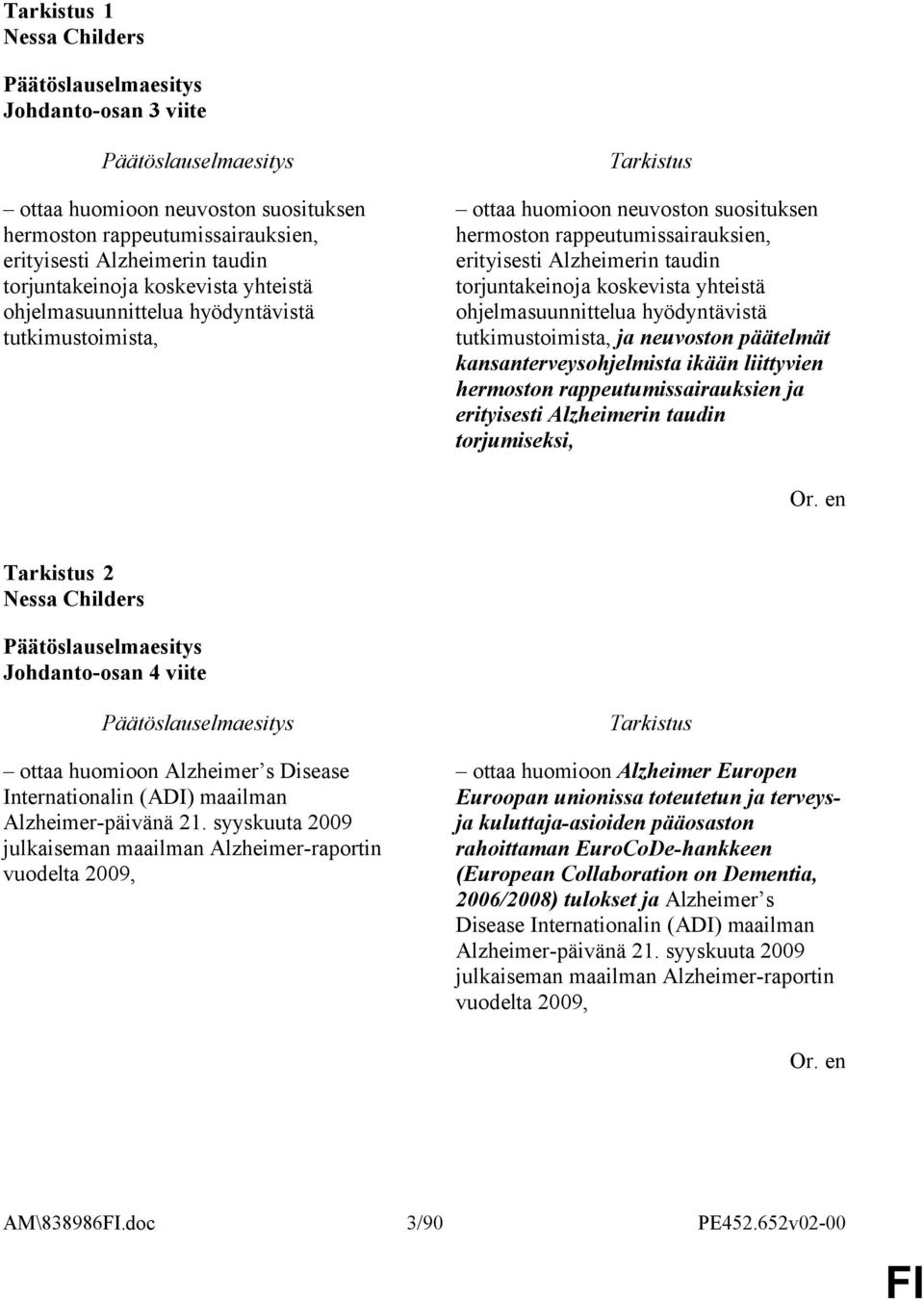 hyödyntävistä tutkimustoimista, ja neuvoston päätelmät kansanterveysohjelmista ikään liittyvien hermoston rappeutumissairauksien ja erityisesti Alzheimerin taudin torjumiseksi, 2 Nessa Childers
