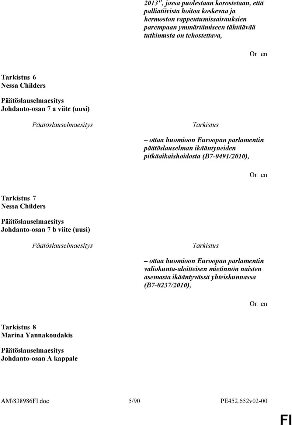 pitkäaikaishoidosta (B7-0491/2010), 7 Nessa Childers Johdanto-osan 7 b viite (uusi) ottaa huomioon Euroopan parlamentin valiokunta-aloitteisen