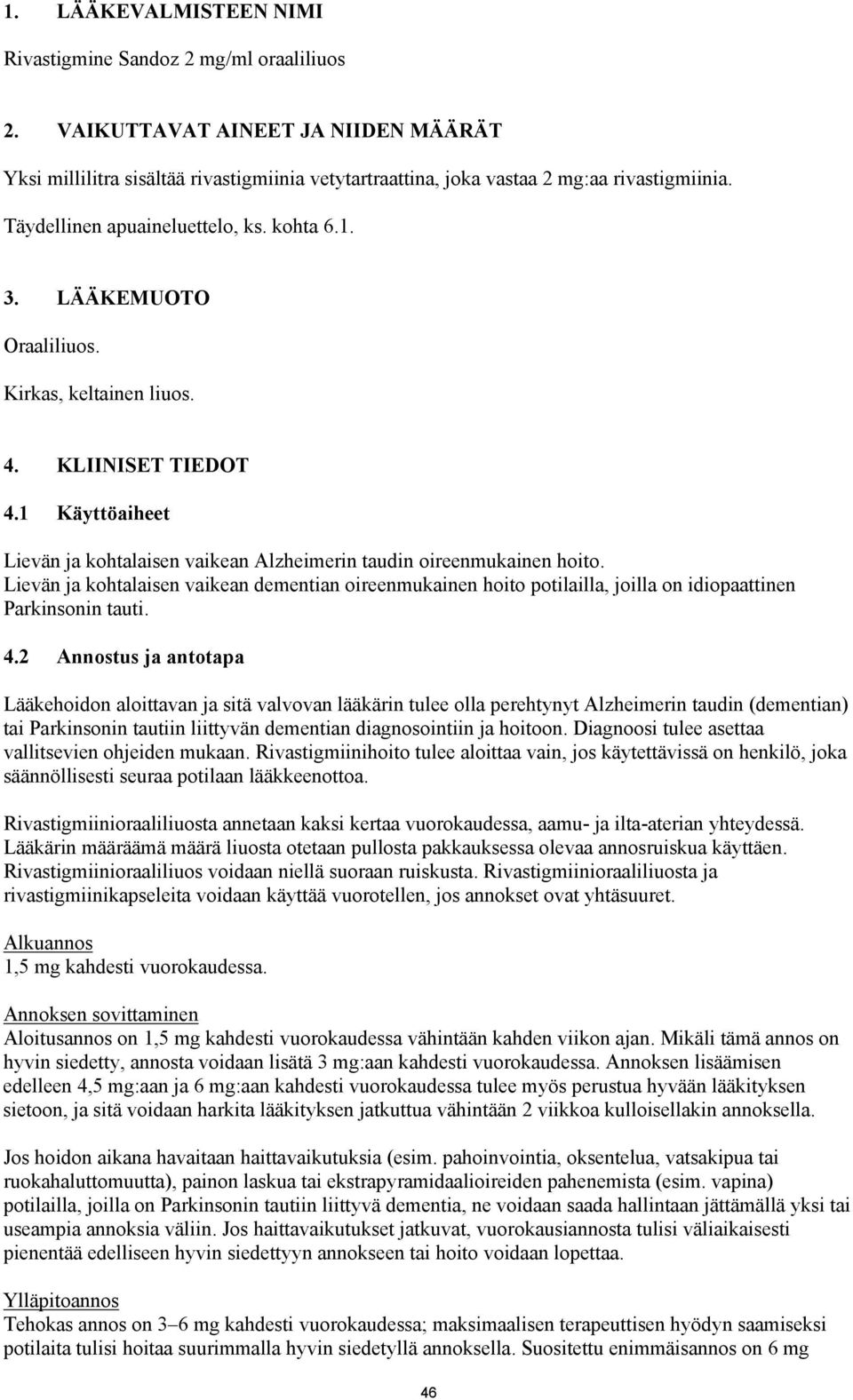 1 Käyttöaiheet Lievän ja kohtalaisen vaikean Alzheimerin taudin oireenmukainen hoito.