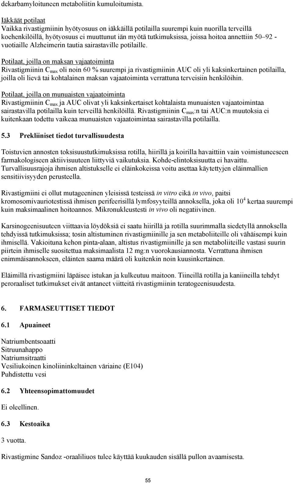 92 - vuotiaille Alzheimerin tautia sairastaville potilaille.
