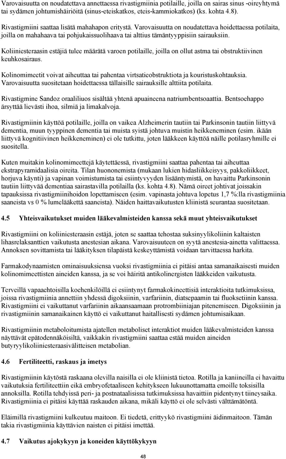 Koliiniesteraasin estäjiä tulee määrätä varoen potilaille, joilla on ollut astma tai obstruktiivinen keuhkosairaus.