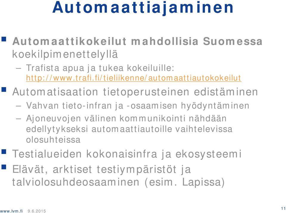 fi/tieliikenne/automaattiautokokeilut Automatisaation tietoperusteinen edistäminen Vahvan tieto-infran ja -osaamisen