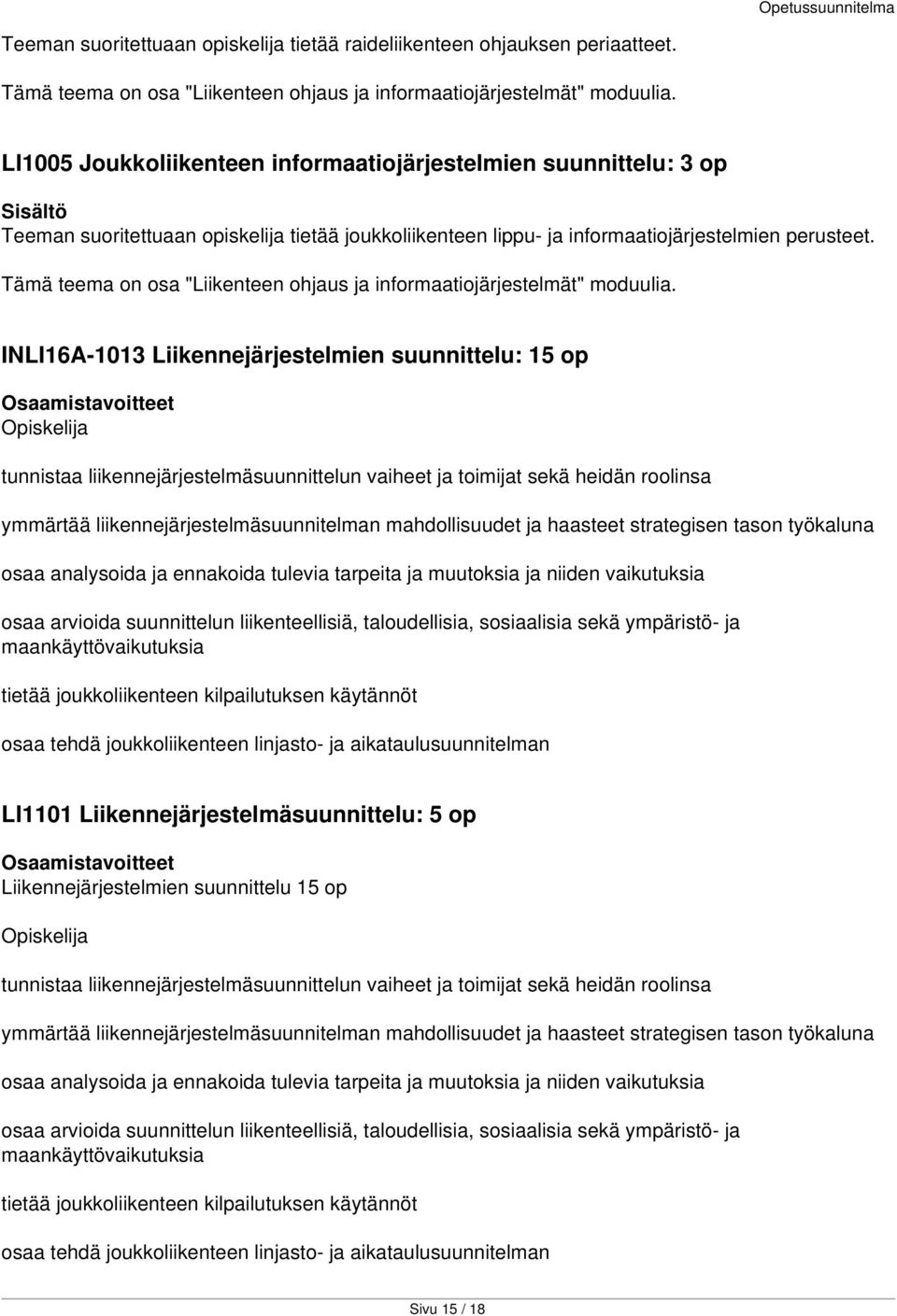 Tämä teema on osa "Liikenteen ohjaus ja informaatiojärjestelmät" moduulia.