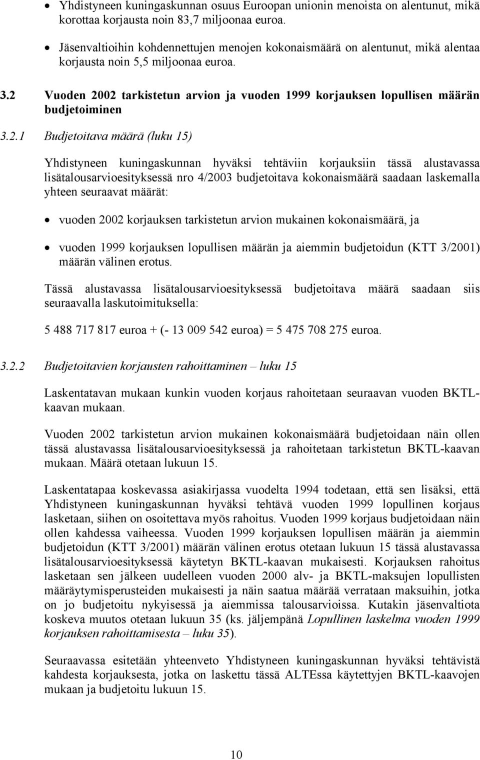 2 Vuoden 2002 tarkistetun arvion ja vuoden 1999 korjauksen lopullisen määrän budjetoiminen 3.2.1 Budjetoitava määrä (luku 15) Yhdistyneen kuningaskunnan hyväksi tehtäviin korjauksiin tässä