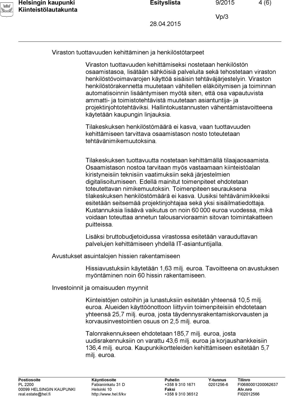 Viraston henkilöstörakennetta muutetaan vähitellen eläköitymisen ja toiminnan automatisoinnin lisääntymisen myötä siten, että osa vapautuvista ammatti- ja toimistotehtävistä muutetaan asiantuntija-
