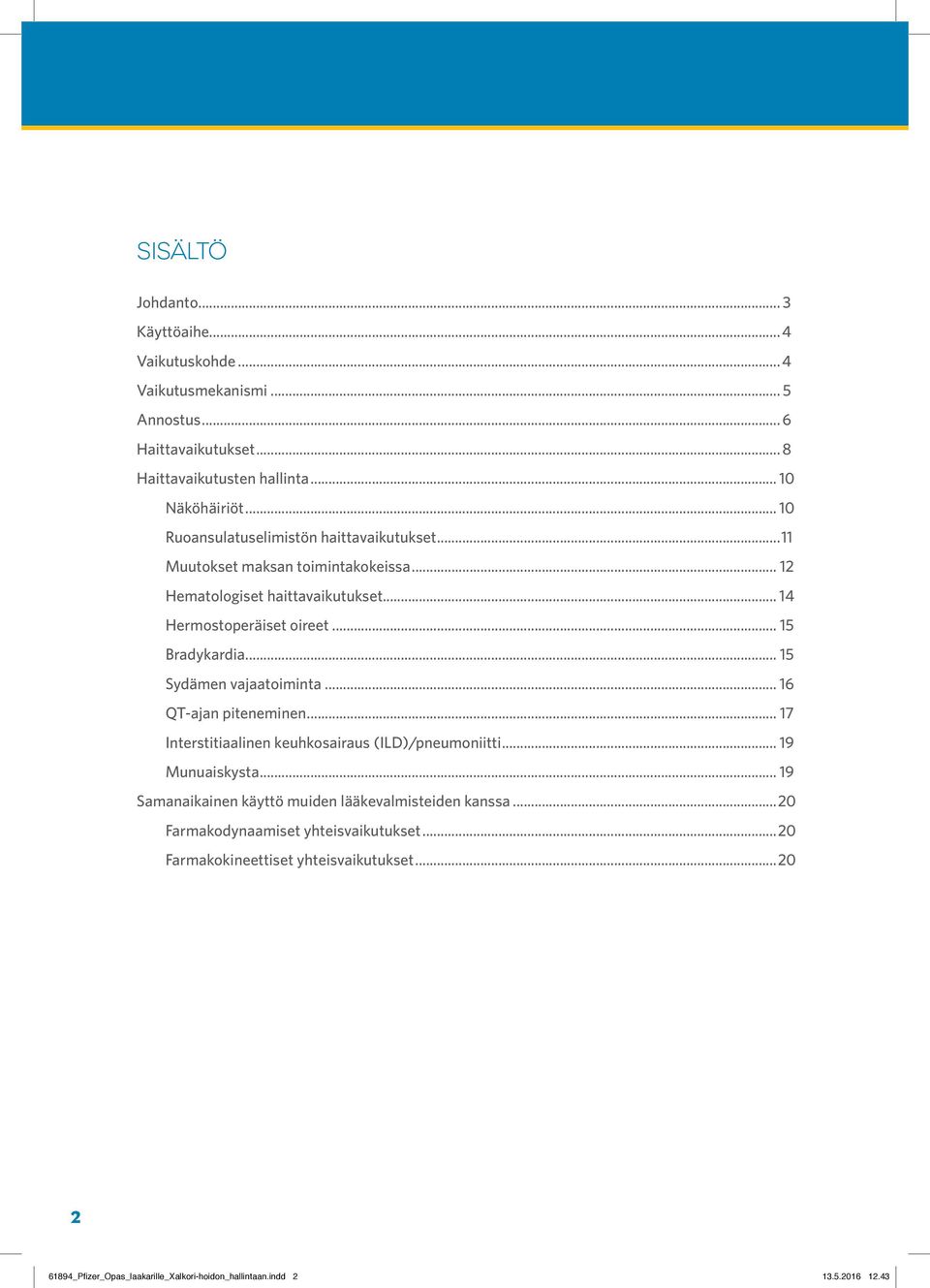 .. 15 Sydämen vajaatoiminta... 16 QT-ajan piteneminen... 17 Interstitiaalinen keuhkosairaus (ILD)/pneumoniitti... 19 Munuaiskysta.
