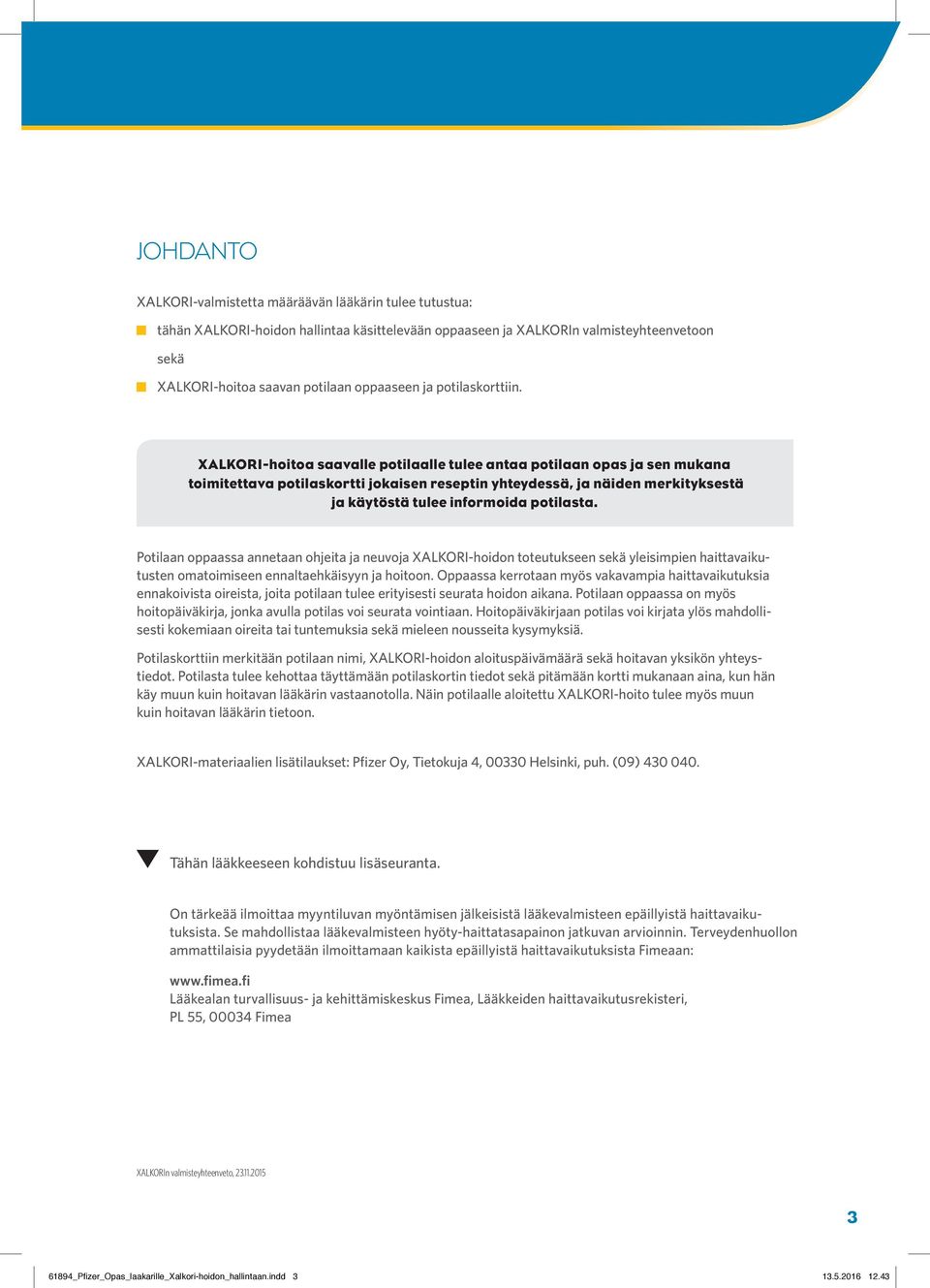 XALKORI-hoitoa saavalle potilaalle tulee antaa potilaan opas ja sen mukana toimitettava potilaskortti jokaisen reseptin yhteydessä, ja näiden merkityksestä ja käytöstä tulee informoida potilasta.
