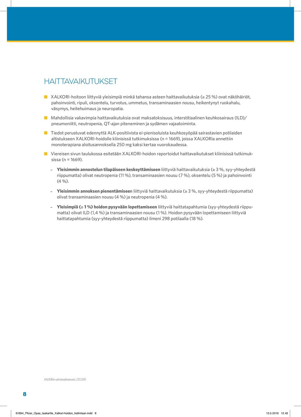 Mahdollisia vakavimpia haittavaikutuksia ovat maksatoksisuus, interstitiaalinen keuhkosairaus (ILD)/ pneumoniitti, neutropenia, QT-ajan piteneminen ja sydämen vajaatoiminta.