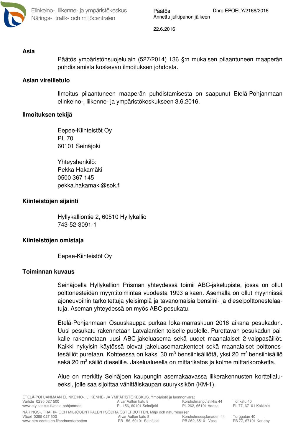 ja ympäristökeskukseen 3.6.2016. Eepee-Kiinteistöt Oy PL 70 60101 Seinäjoki Yhteyshenkilö: Pekka Hakamäki 0500 367 145 pekka.hakamaki@sok.