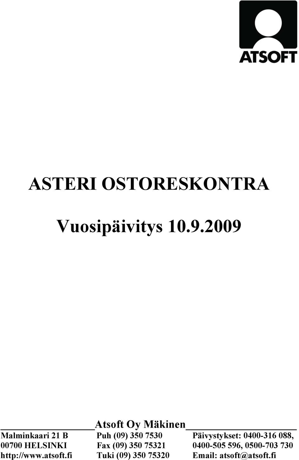 Päivystykset: 0400-316 088, 00700 HELSINKI Fax (09) 350 75321