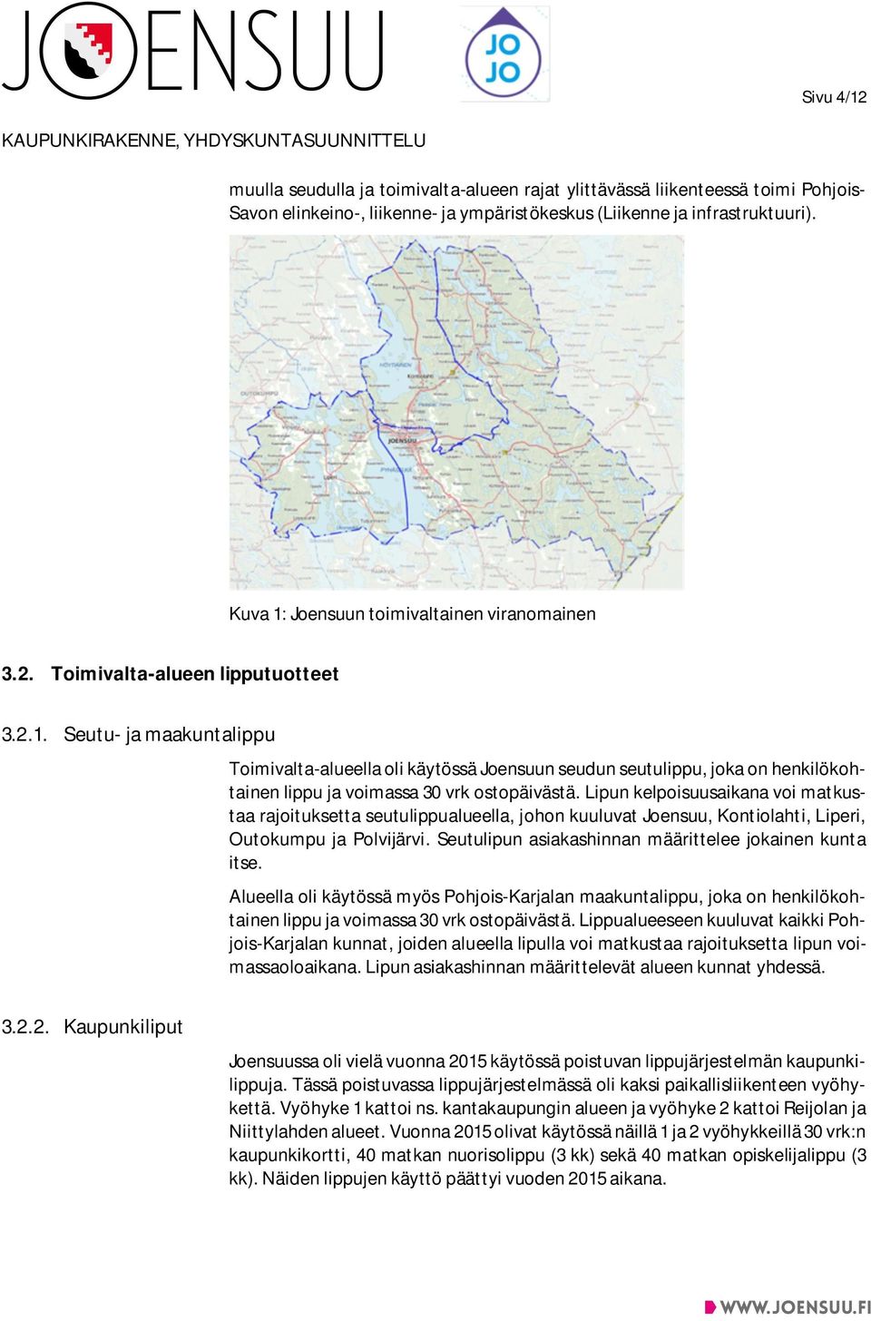 Lipun kelpoisuusaikana voi matkustaa rajoituksetta seutulippualueella, johon kuuluvat Joensuu, Kontiolahti, Liperi, Outokumpu ja Polvijärvi. Seutulipun asiakashinnan määrittelee jokainen kunta itse.