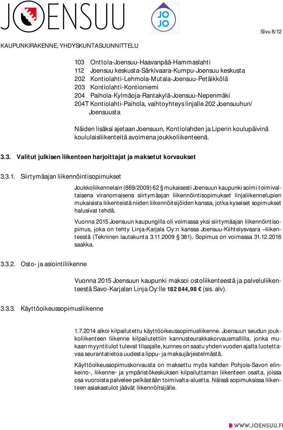 koululaisliikenteitä avoimena joukkoliikenteenä. 3.3. Valitut julkisen liikenteen harjoittajat ja maksetut korvaukset 3.3.1.