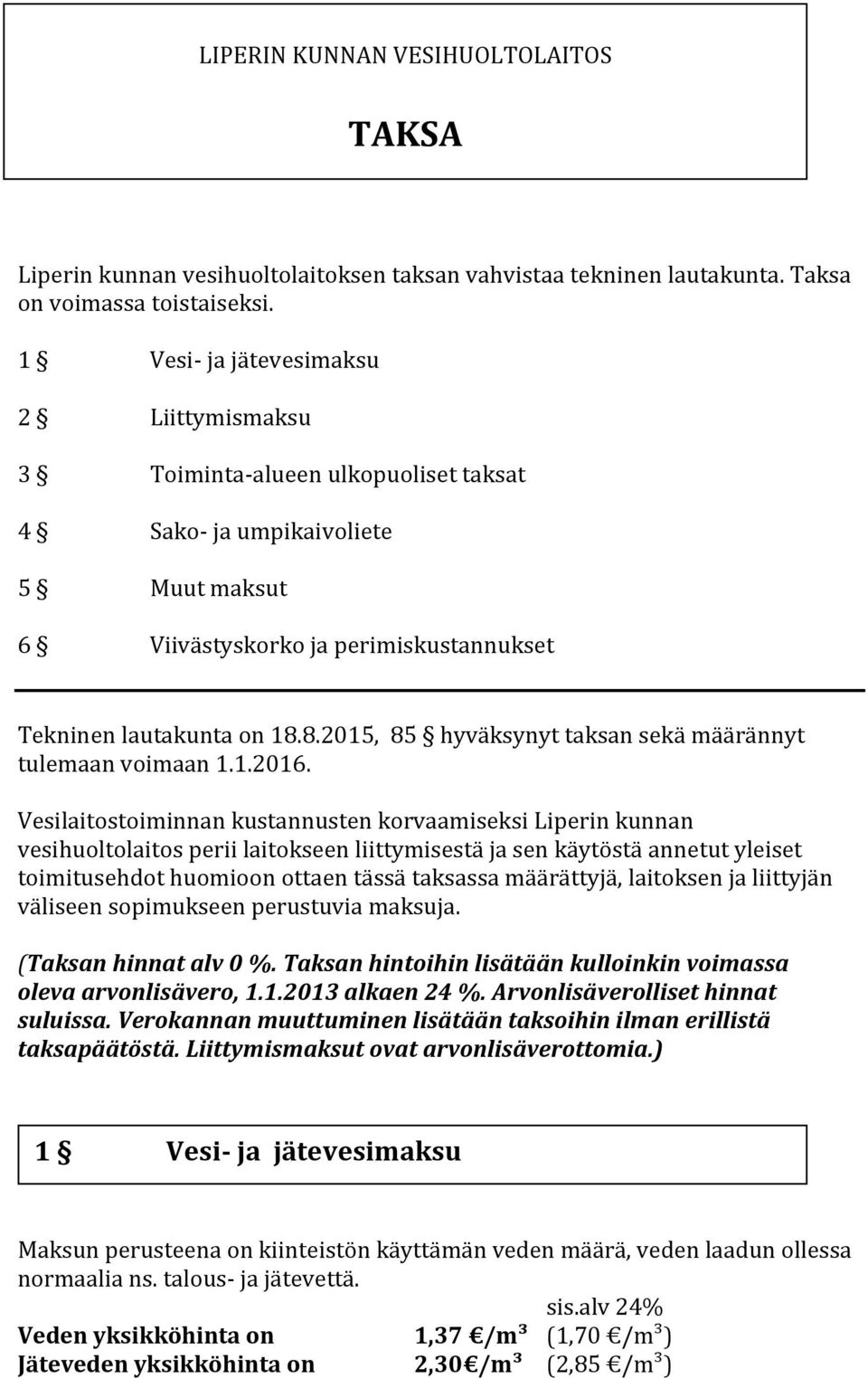 8.2015, 85 hyväksynyt taksan sekä määrännyt tulemaan voimaan 1.1.2016.