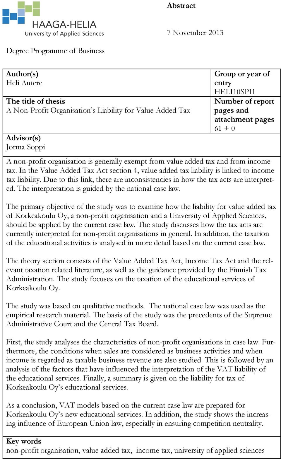 In the Value Added Tax Act section 4, value added tax liability is linked to income tax liability. Due to this link, there are inconsistencies in how the tax acts are interpreted.