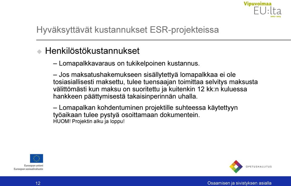 välittömästi kun maksu on suoritettu ja kuitenkin 12 kk:n kuluessa hankkeen päättymisestä takaisinperinnän uhalla.