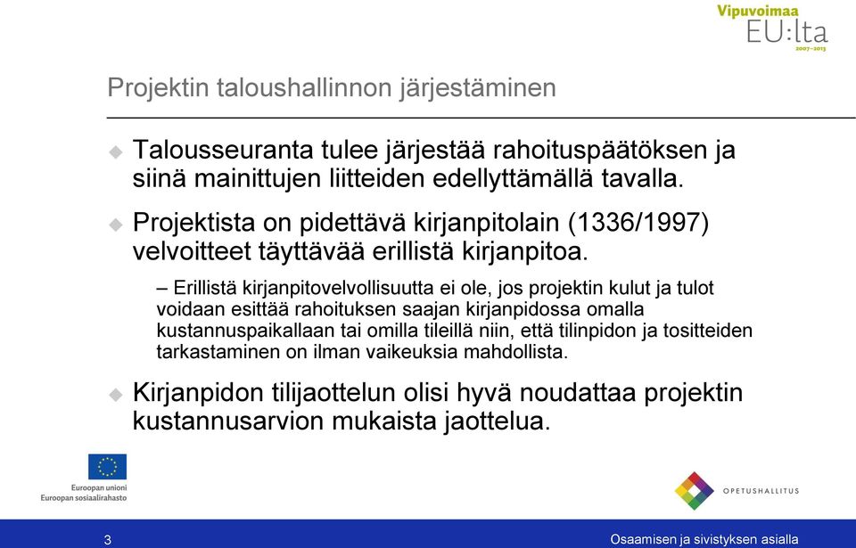 Erillistä kirjanpitovelvollisuutta ei ole, jos projektin kulut ja tulot voidaan esittää rahoituksen saajan kirjanpidossa omalla kustannuspaikallaan tai