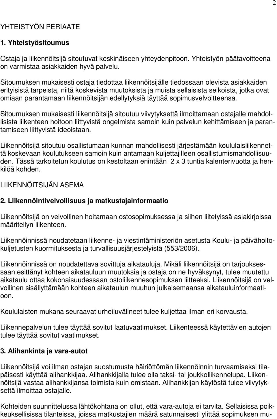 parantamaan liikennöitsijän edellytyksiä täyttää sopimusvelvoitteensa.