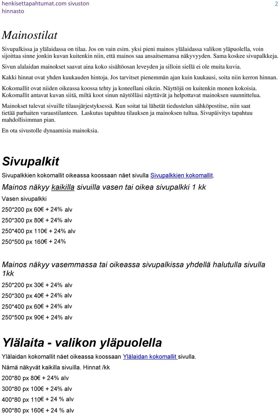 Sivun alalaidan mainokset saavat aina koko sisältöosan leveyden ja silloin siellä ei ole muita kuvia. Kakki hinnat ovat yhden kuukauden hintoja.