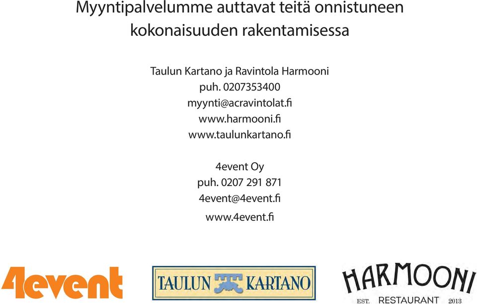 0207353400 myynti@acravintolat.fi www.harmooni.fi www.taulunkartano.