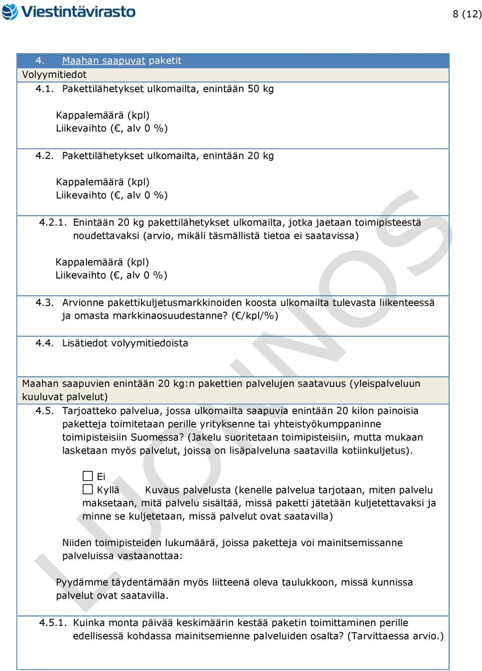 4. Lisätiedot volyymitiedoista Maahan saapuvien enintään 20 kg:n pakettien palvelujen saatavuus (yleispalveluun kuuluvat palvelut) 4.5.