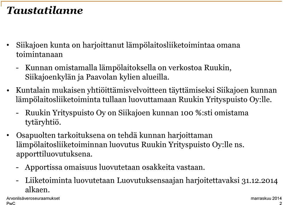 - Ruukin Yrityspuisto Oy on Siikajoen kunnan 100 %:sti omistama tytäryhtiö.