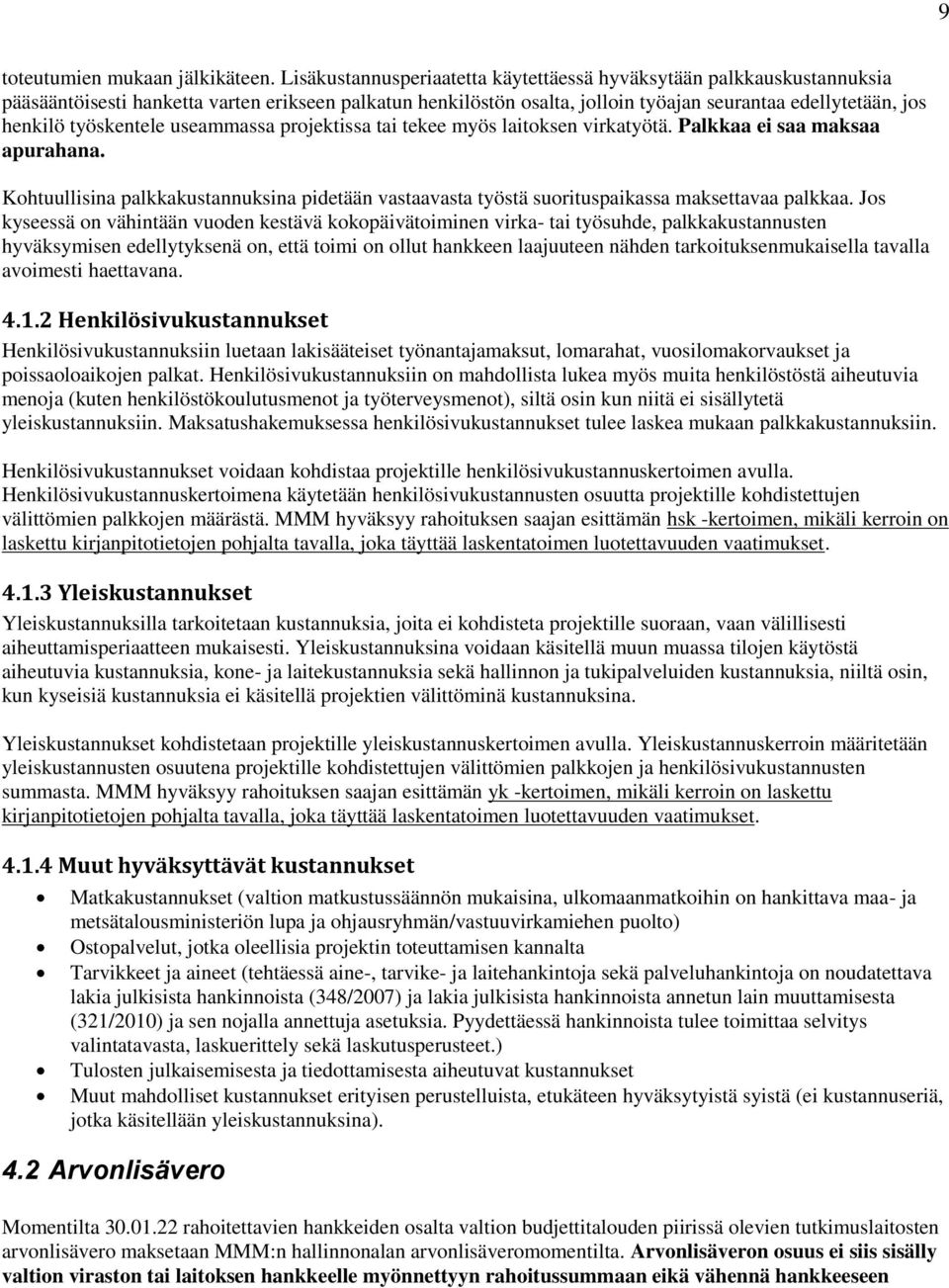 työskentele useammassa projektissa tai tekee myös laitoksen virkatyötä. Palkkaa ei saa maksaa apurahana.