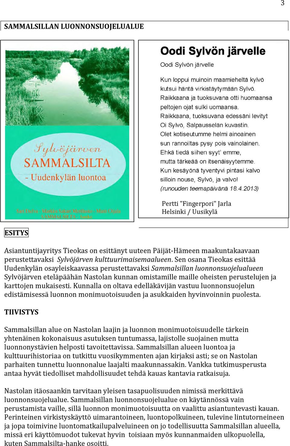Sen osana Tieokas esittää Uudenkylän osayleiskaavassa perustettavaksi Sammalsillan luonnonsuojelualueen Sylvöjärven eteläpäähän Nastolan kunnan omistamille maille oheisten perustelujen ja karttojen