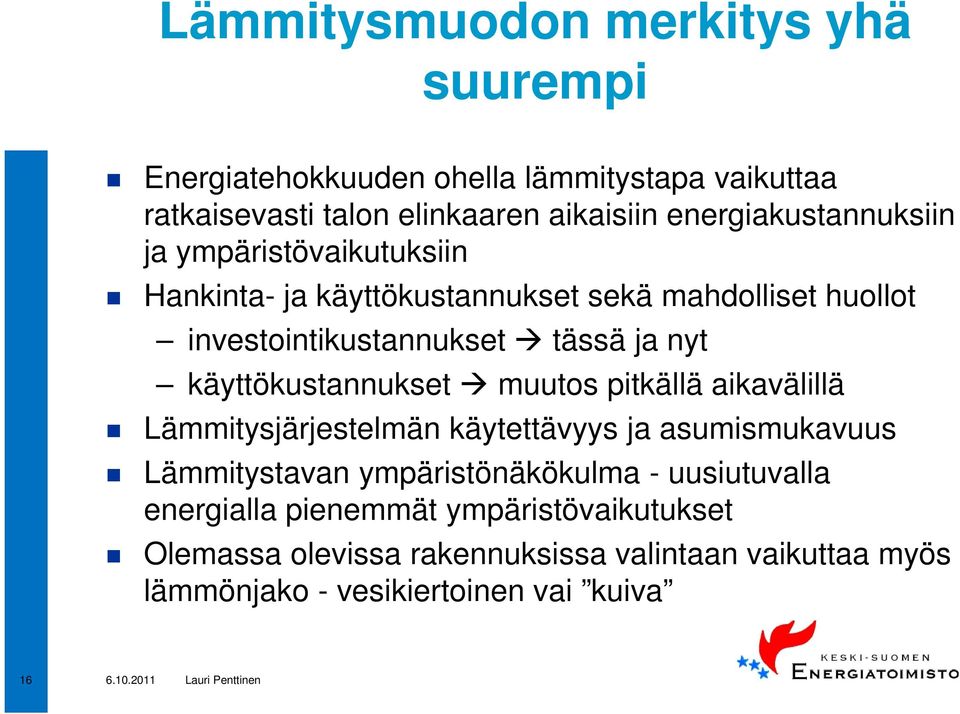 nyt käyttökustannukset muutos pitkällä aikavälillä Lämmitysjärjestelmän käytettävyys ja asumismukavuus Lämmitystavan ympäristönäkökulma -