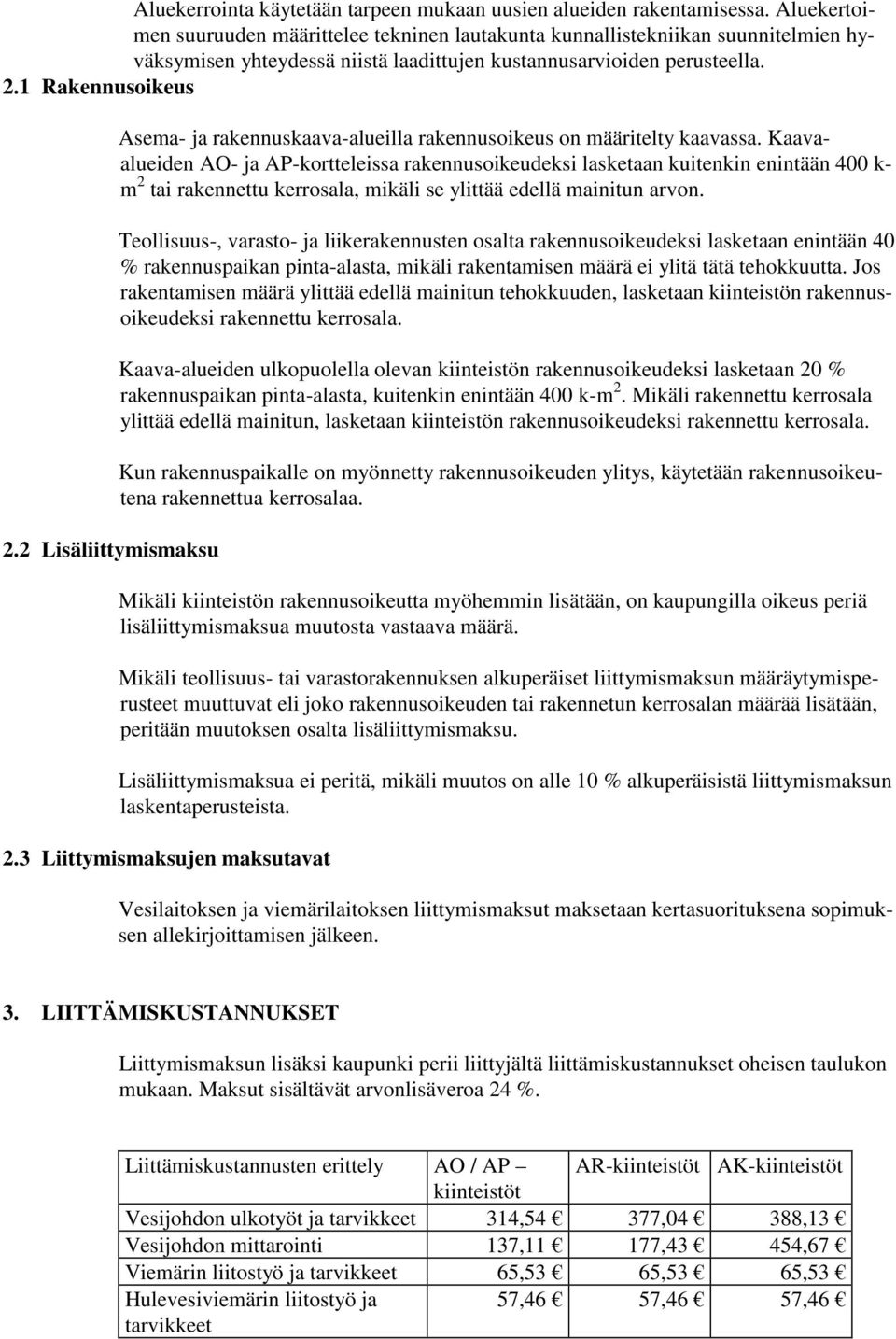 2 Lisäliittymismaksu Asema- ja rakennuskaava-alueilla rakennusoikeus on määritelty kaavassa.