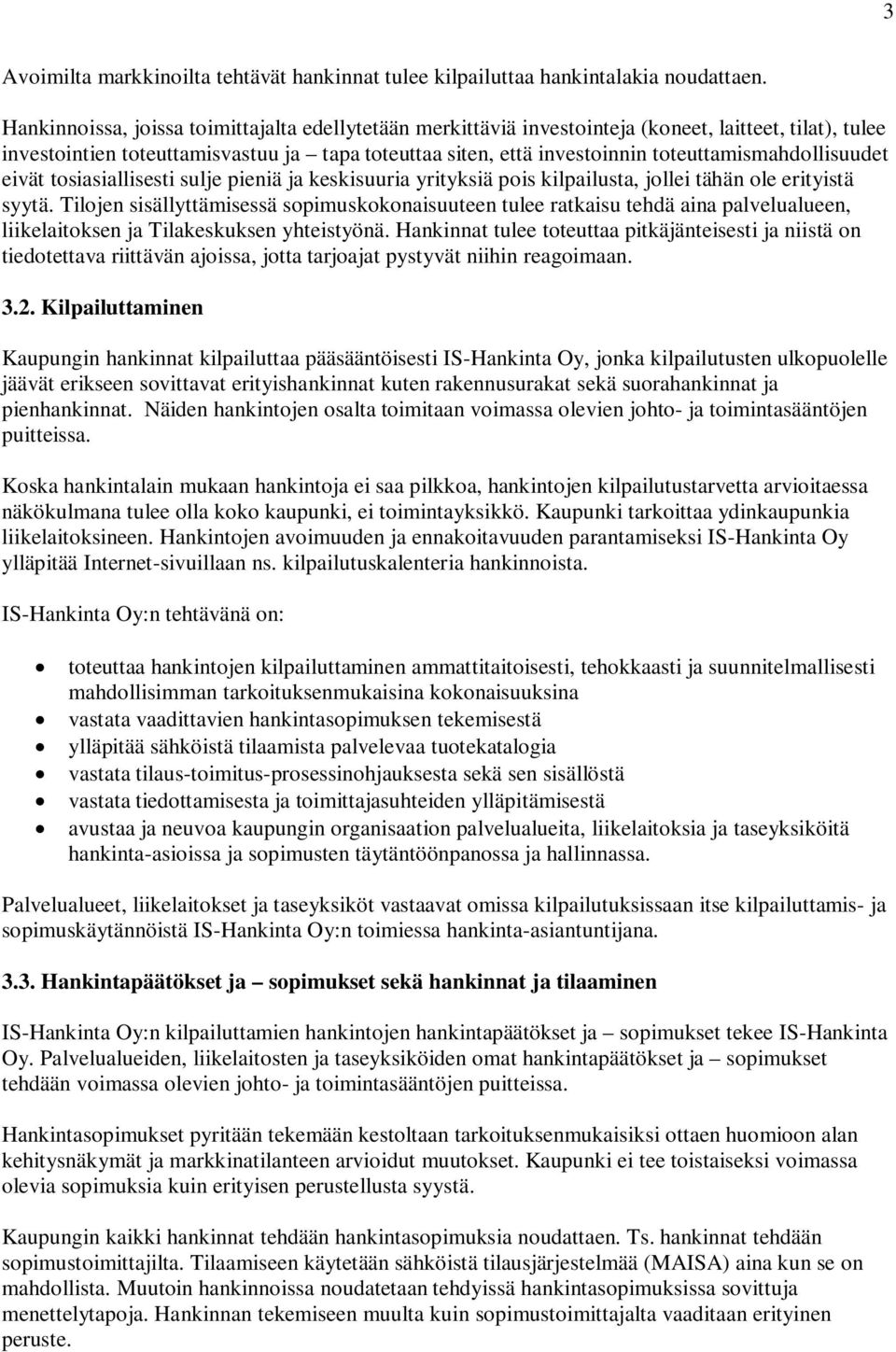toteuttamismahdollisuudet eivät tosiasiallisesti sulje pieniä ja keskisuuria yrityksiä pois kilpailusta, jollei tähän ole erityistä syytä.