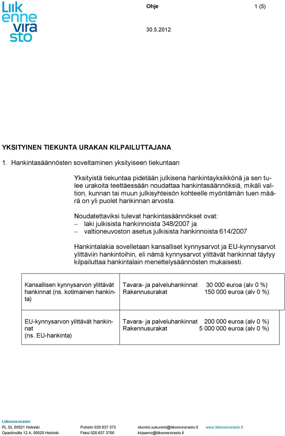 kunnan tai muun julkisyhteisön kohteelle myöntämän tuen määrä on yli puolet hankinnan arvosta.