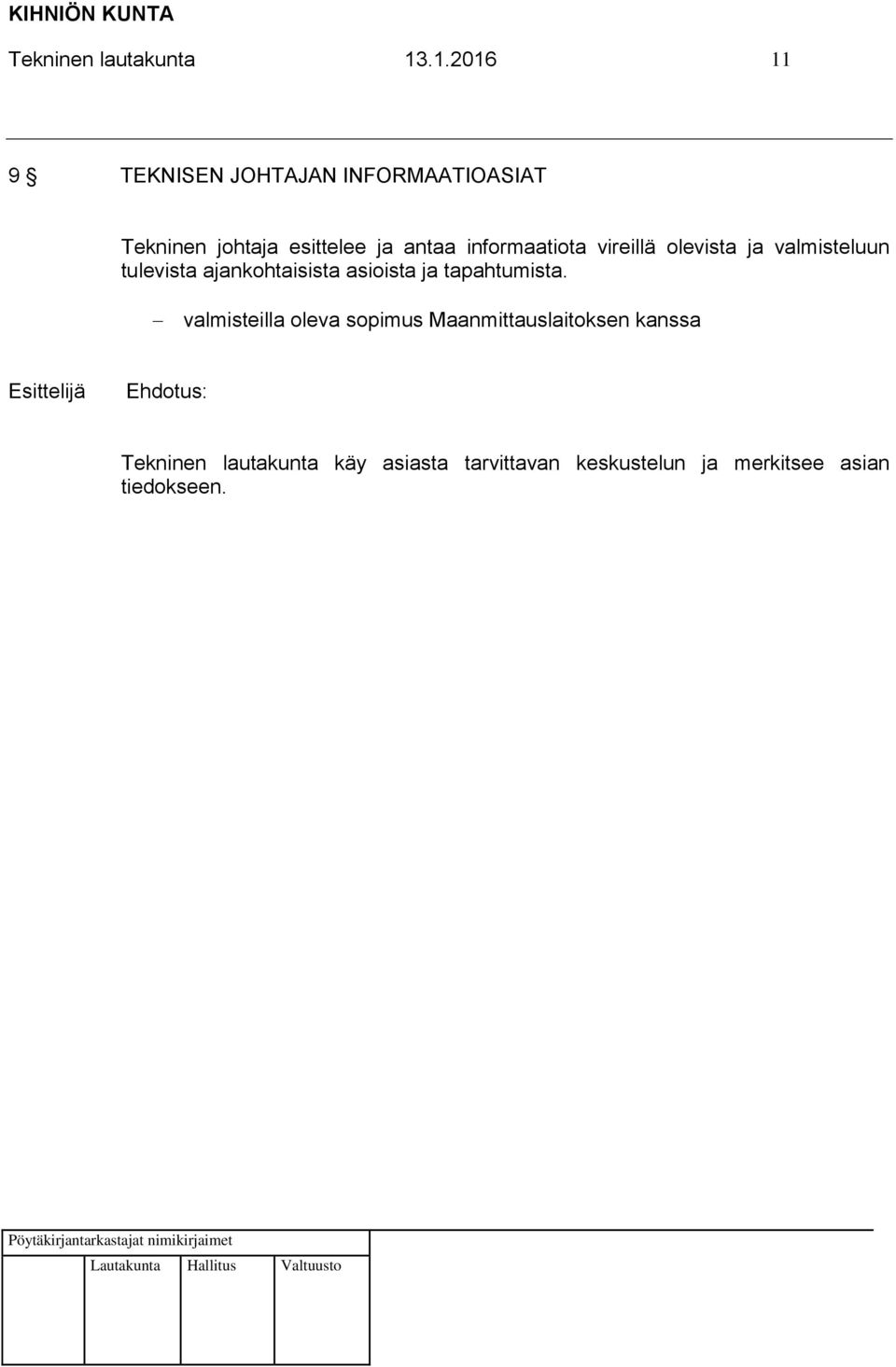 informaatiota vireillä olevista ja valmisteluun tulevista ajankohtaisista asioista ja