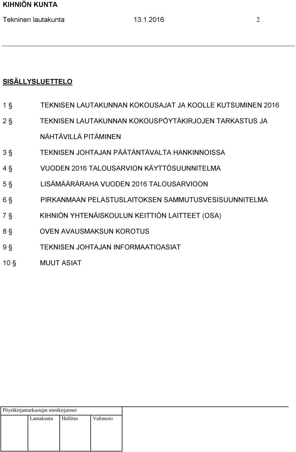 KOKOUSPÖYTÄKIRJOJEN TARKASTUS JA NÄHTÄVILLÄ PITÄMINEN 3 TEKNISEN JOHTAJAN PÄÄTÄNTÄVALTA HANKINNOISSA 4 VUODEN 2016