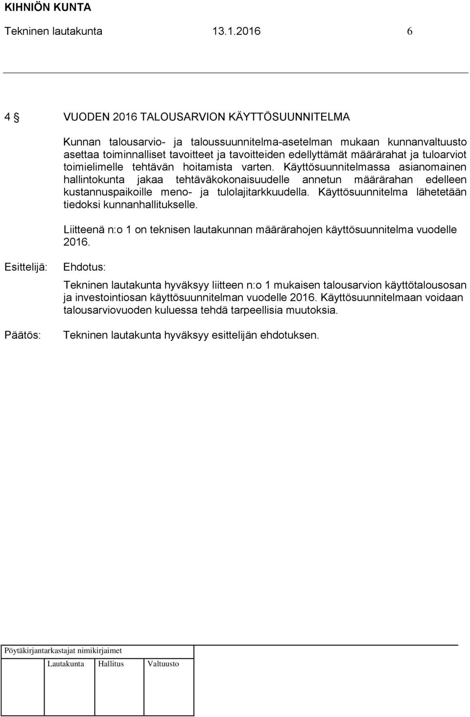 määrärahat ja tuloarviot toimielimelle tehtävän hoitamista varten.