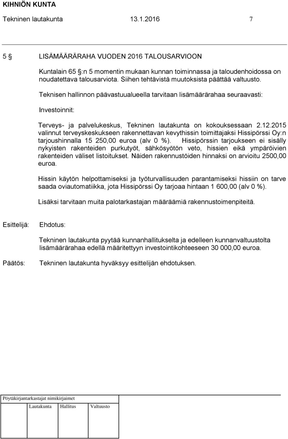 Teknisen hallinnon päävastuualueella tarvitaan lisämäärärahaa seuraavasti: Investoinnit: Terveys- ja palvelukeskus, Tekninen lautakunta on kokouksessaan 2.12.
