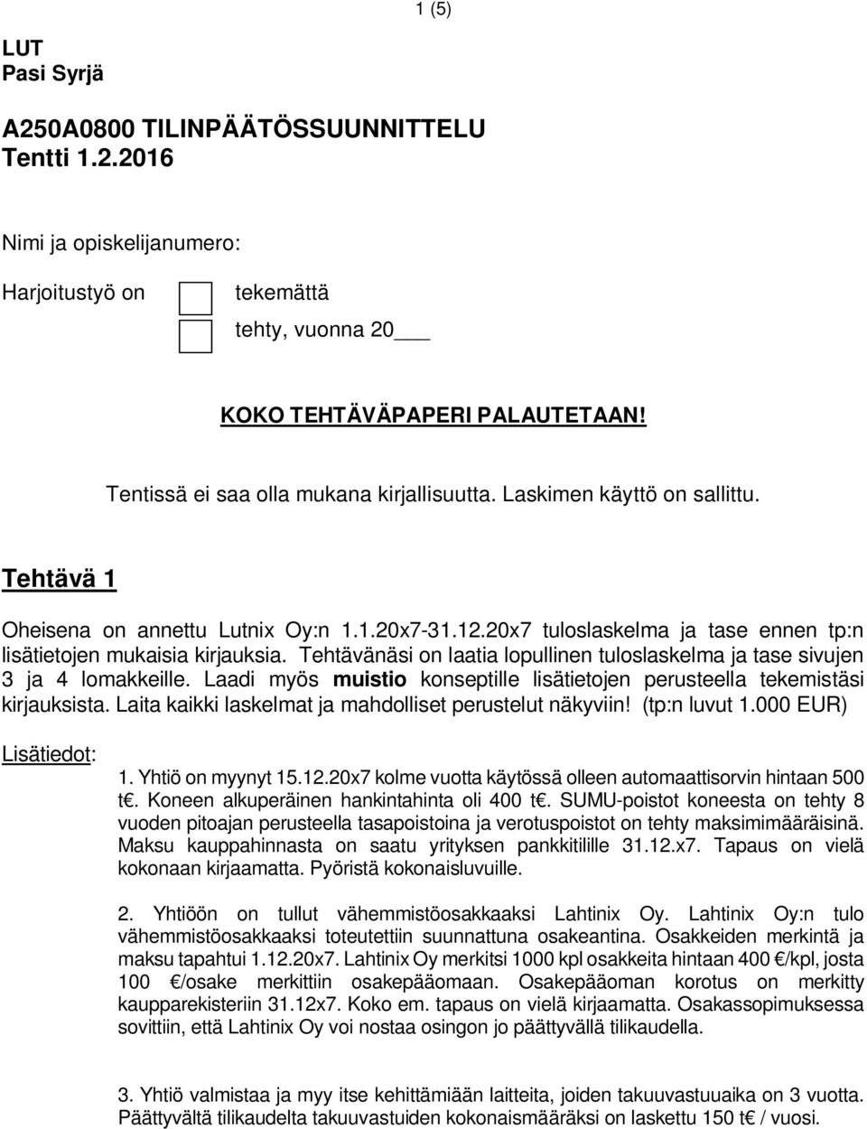 20x7 tuloslaskelma ja tase ennen tp:n lisätietojen mukaisia kirjauksia. Tehtävänäsi on laatia lopullinen tuloslaskelma ja tase sivujen 3 ja 4 lomakkeille.