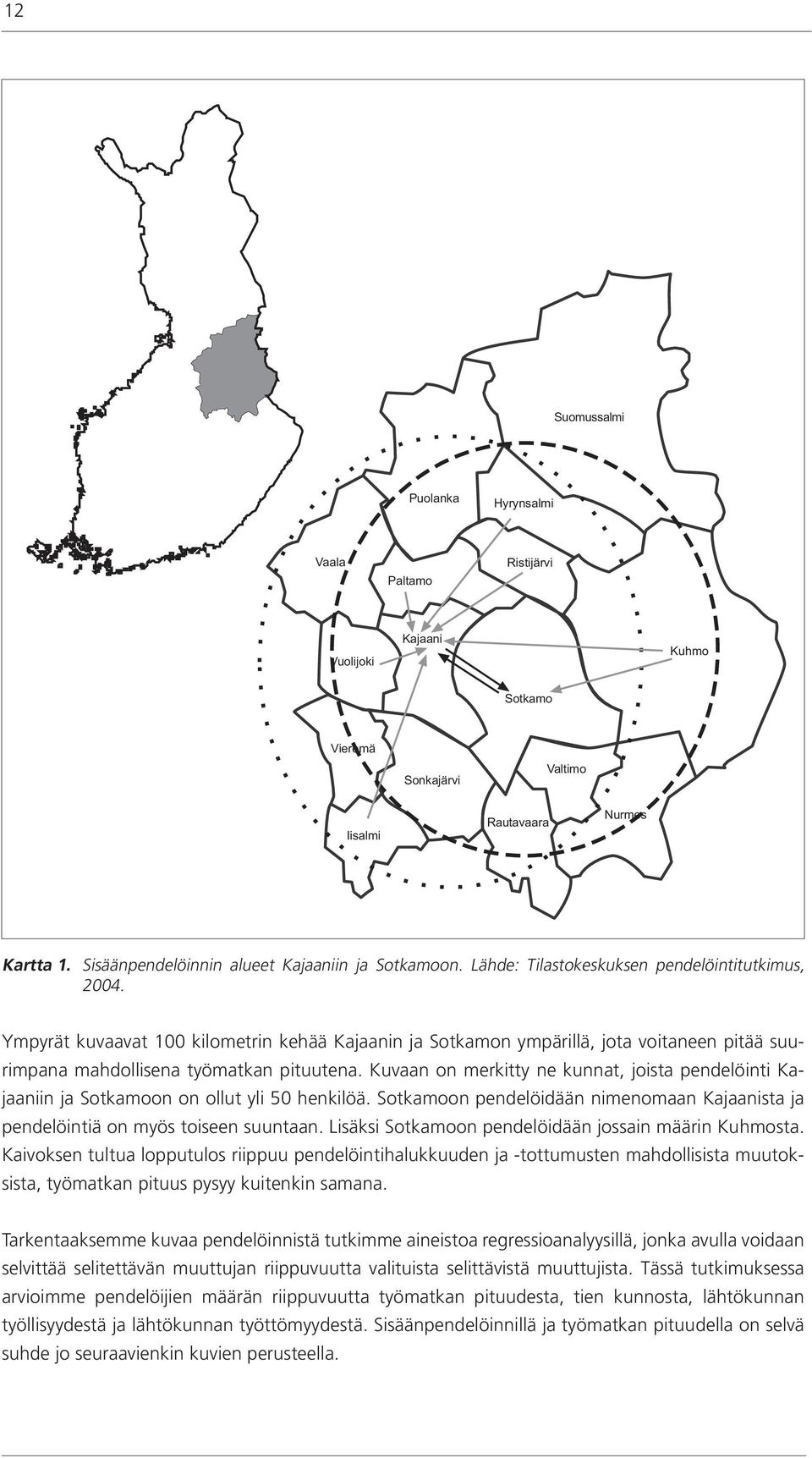 Ympyrät kuvaavat 100 kilometrin kehää Kajaanin ja Sotkamon ympärillä, jota voitaneen pitää suurimpana mahdollisena työmatkan pituutena.