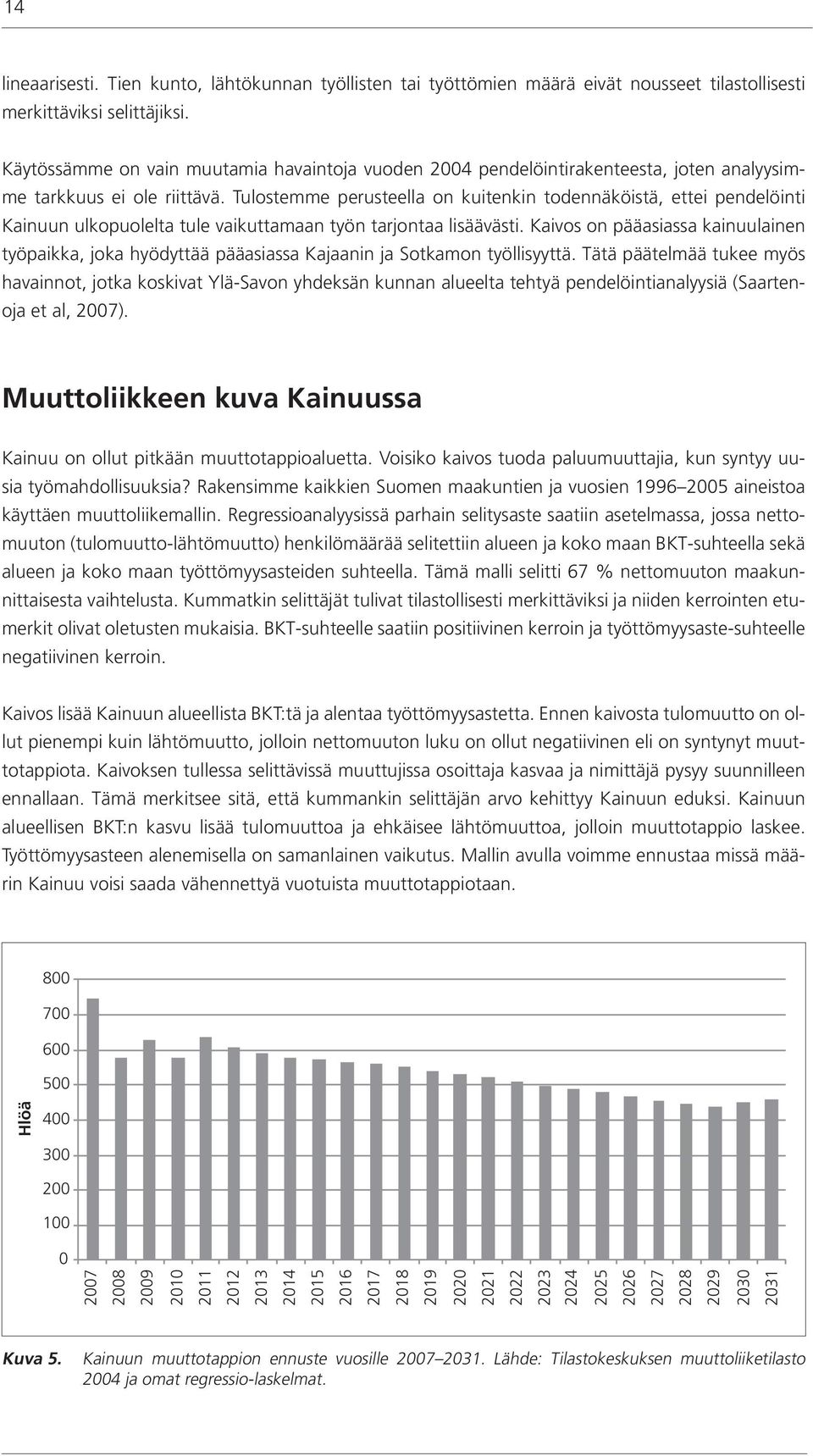 Tulostemme perusteella on kuitenkin todennäköistä, ettei pendelöinti Kainuun ulkopuolelta tule vaikuttamaan työn tarjontaa lisäävästi.