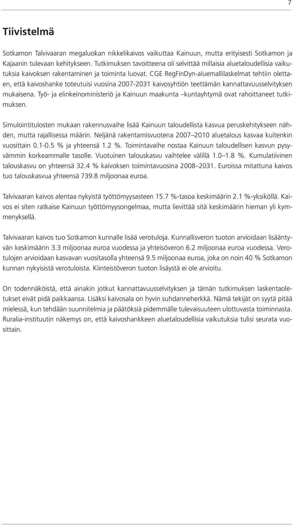 CGE RegFinDyn-aluemallilaskelmat tehtiin olettaen, että kaivoshanke toteutuisi vuosina 2007-2031 kaivosyhtiön teettämän kannattavuusselvityksen mukaisena.