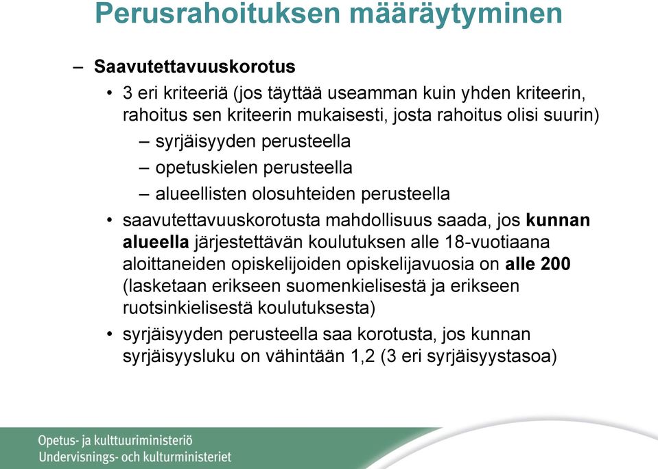 jos kunnan alueella järjestettävän koulutuksen alle 18-vuotiaana aloittaneiden opiskelijoiden opiskelijavuosia on alle 200 (lasketaan erikseen